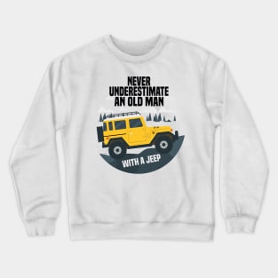 Never Underestimate An Old Man With A Jeep Crewneck Sweatshirt